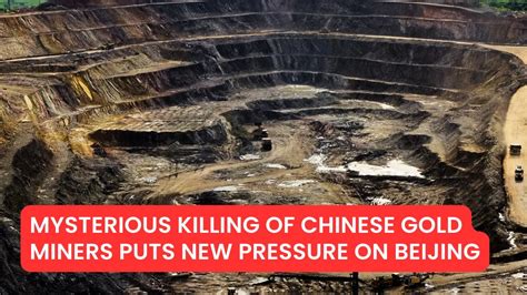 Mysterious Killing of Chinese Gold Miners Puts New Pressure on 